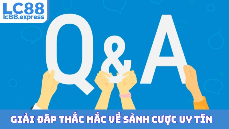 Giải đáp thắc mắc về sảnh cược uy tín